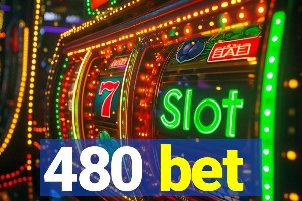 480 bet